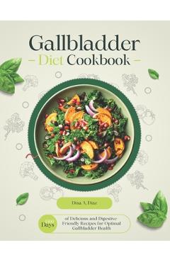 Coperta cărții 'Gallbladder Diet Cookbook: 1500 Days of Delicious and Digestive-Friendly Recipes for Optimal Gallbladder Health - Dina'