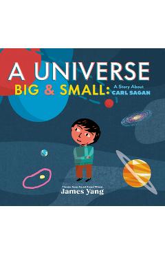 Poza produsului A Universe Big & Small: A Story about Carl Sagan - James Yang