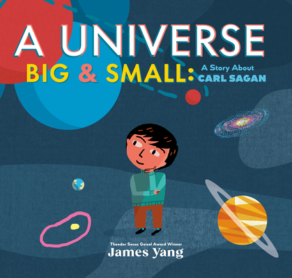 A Universe Big & Small: A Story about Carl Sagan - James Yang