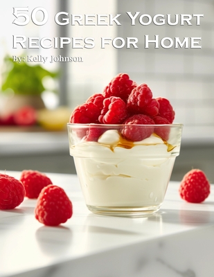 Coperta cărții '50 Greek Yogurt Recipes for Home - Kelly Johnson'