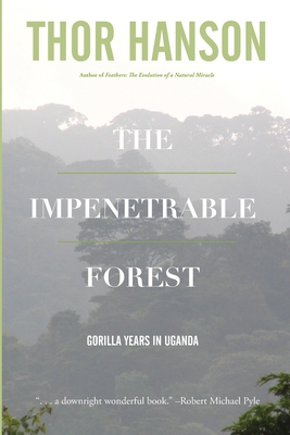 The Impenetrable Forest: Gorilla Years in Uganda - Thor Hanson