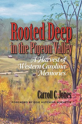 Coperta cărții 'Rooted Deep in the Pigeon Valley: A Harvest of Western Carolina Memories - Carroll C. Jones'