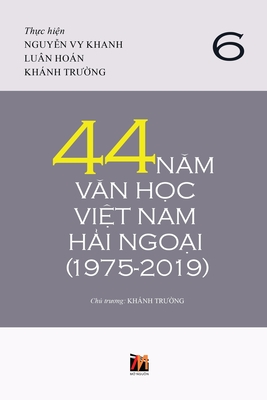 44 Năm Văn Học Việt Nam Hải Ngoại (1975-2019) - Tập 6 (soft cover) - Truong Khanh
