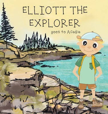 Elliott The Explorer Goes To Acadia - Shelby Jane James