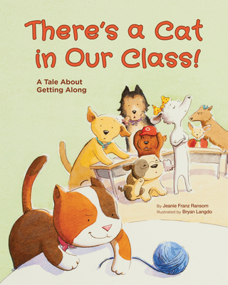There's a Cat in Our Class!: A Tale about Getting Along - Jeanie Franz Ransom