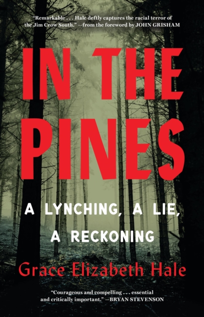 In the Pines: A Lynching, a Lie, a Reckoning - Grace Elizabeth Hale