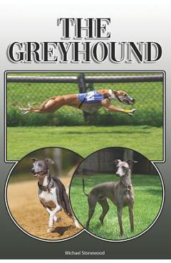Coperta cărții 'The Greyhound: A Complete and Comprehensive Owners Guide To: Buying, Owning, Health, Grooming, Training, Obedience,'
