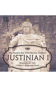 Poza produsului Justinian I: The Peasant Boy Who Became Emperor - Biography for Kids Children's Biography Books - 