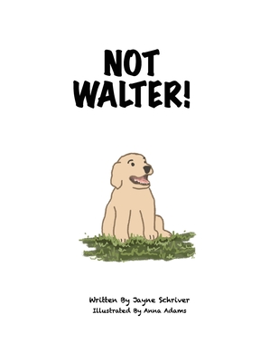 Not Walter - Jayne Schriver