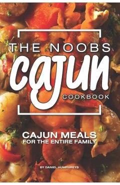 Coperta cărții 'The Noobs Cajun Cookbook: Cajun Meals for the Entire Family - Daniel Humphreys'