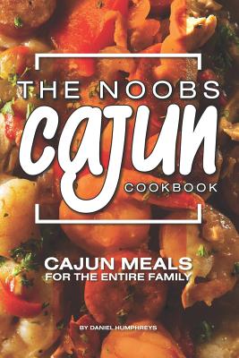 Coperta cărții 'The Noobs Cajun Cookbook: Cajun Meals for the Entire Family - Daniel Humphreys'