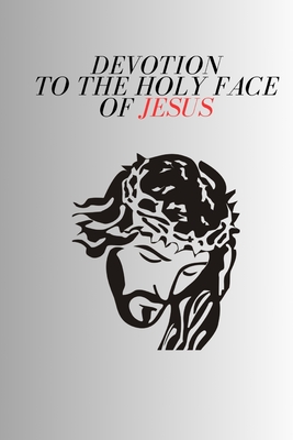 Devotion to the Holy Face of Jesus - Rv Father Michael K. Walter