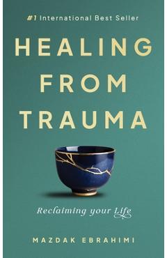 Coperta cărții 'Healing From Trauma: Reclaiming Your Life - Mazdak Ebrahimi'