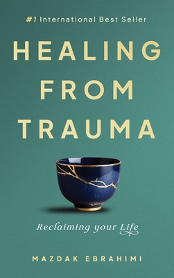 Coperta cărții 'Healing From Trauma: Reclaiming Your Life - Mazdak Ebrahimi'