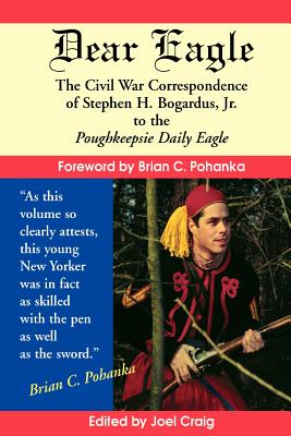 Coperta cărții 'Dear Eagle: The Civil War Correspondence of Stephen H. Bogardus, Jr. to the Poughkeepsie Daily Eagle - Stephen H.'