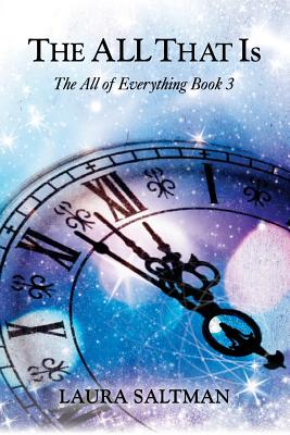The All That Is: The All of Everything, Book 3 - Laura Saltman