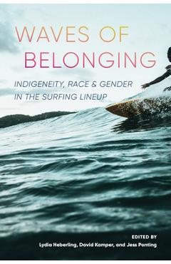 Coperta cărții 'Waves of Belonging: Indigeneity, Race, and Gender in the Surfing Lineup - Lydia Heberling'