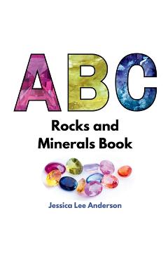Coperta cărții 'ABC Rocks and Minerals Book - Jessica Lee Anderson'