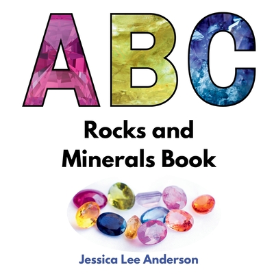 Coperta cărții 'ABC Rocks and Minerals Book - Jessica Lee Anderson'