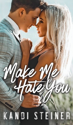 Make Me Hate You - Kandi Steiner
