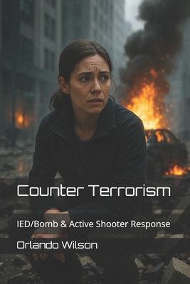 Counter Terrorism: IED/Bomb & Active Shooter Response - Orlando Wilson