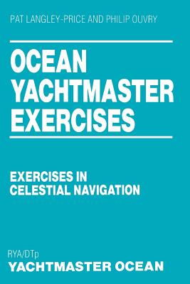Ocean Yachtmaster Exercises: Exercises in Celestial Navigation - Pat Langley-price