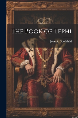 The Book of Tephi - John A. 1851- Goodchild