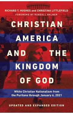 Coperta cărții 'Christian America and the Kingdom of God: White Christian Nationalism from the Puritans Through January 6, 2021 -'