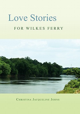 Love Stories for Wilkes' Ferry - Christina Jacqueline Johns