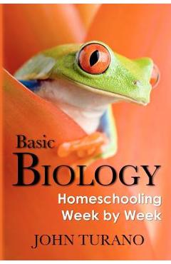 Coperta cărții 'Basic Biology: Homeschooling Week By Week - John Turano'