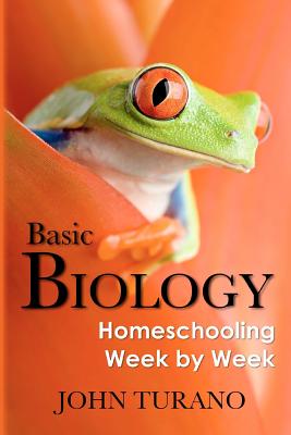 Coperta cărții 'Basic Biology: Homeschooling Week By Week - John Turano'