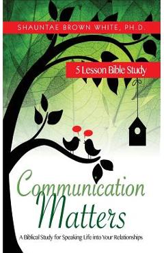 Coperta cărții 'Communication Matters: A Biblical Study for Speaking Life Into Your Relationships - Shauntae Brown White'