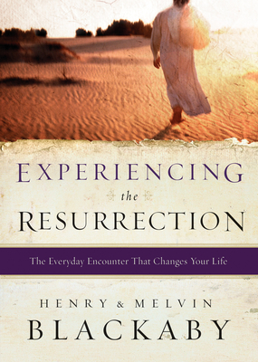 Experiencing the Resurrection: The Everyday Encounter That Changes Your Life - Henry Blackaby