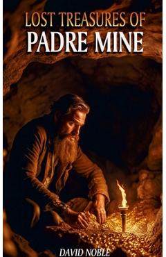 Coperta cărții 'Lost Treasures of Padre Mine - David Noble'