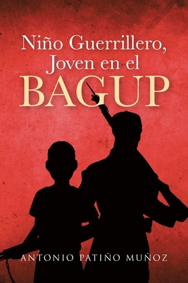 Niño Guerrillero, Joven en el BAGUP - Antonio Patiño Muñoz