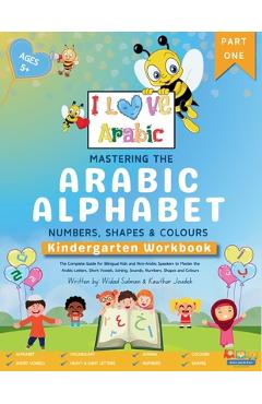 Coperta cărții 'Mastering the Arabic Alphabet, Numbers, Shapes and Colours: Kindergarten Workbook - Part one (The Complete Guide for'
