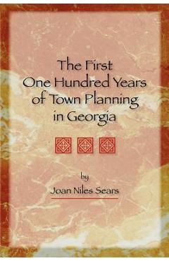 Coperta cărții 'The First One Hundred Years of Town Planning in Georgia - Joan Niles Sears'