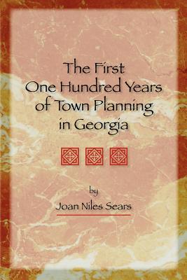 Coperta cărții 'The First One Hundred Years of Town Planning in Georgia - Joan Niles Sears'