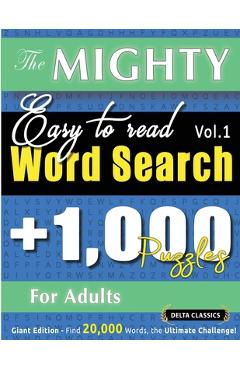 The Mighty Easy to Read Word Search - 1,000 Puzzles for Adults - Delta Classics - Giant Edition - Find 20,000 Words, the Ultimate Challenge! -