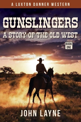 Gunslingers: A Story of the Old West - John Layne