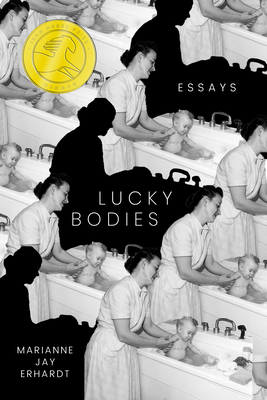 Lucky Bodies: Essays - Marianne Jay Erhardt