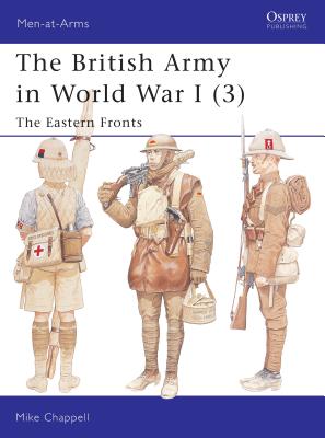 The British Army in World War I (3): The Eastern Fronts - Mike Chappell