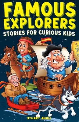 Coperta cărții 'Famous Explorers Stories for Curious Kids: Inspiring Tales of Daring Expeditions and Discoveries That Changed the World'