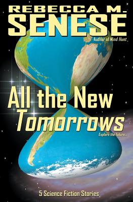 All the New Tomorrows: 5 Science Fiction Stories - Rebecca M. Senese