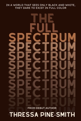 The Full Spectrum - Thressa Pine-smith