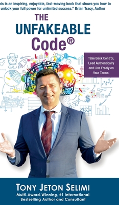 The Unfakeable Code(R): Take Back Control, Lead Authentically and Live Freely on Your Terms. - 