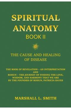 Coperta cărții 'Spiritual Anatomy, Book II: The Cause and Healing of Disease - The Book of Revelation - An Interpretation - Marshall L.'