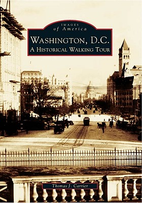 Washington, D.C.: A Historical Walking Tour - Thomas J. Carrier