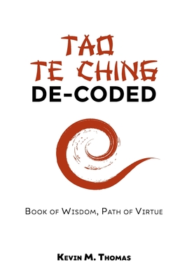 Tao Te Ching De-Coded - Kevin M. Thomas