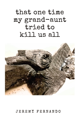 that one time my grand-aunt tried to kill us all & some such tales - Jeremy Fernando